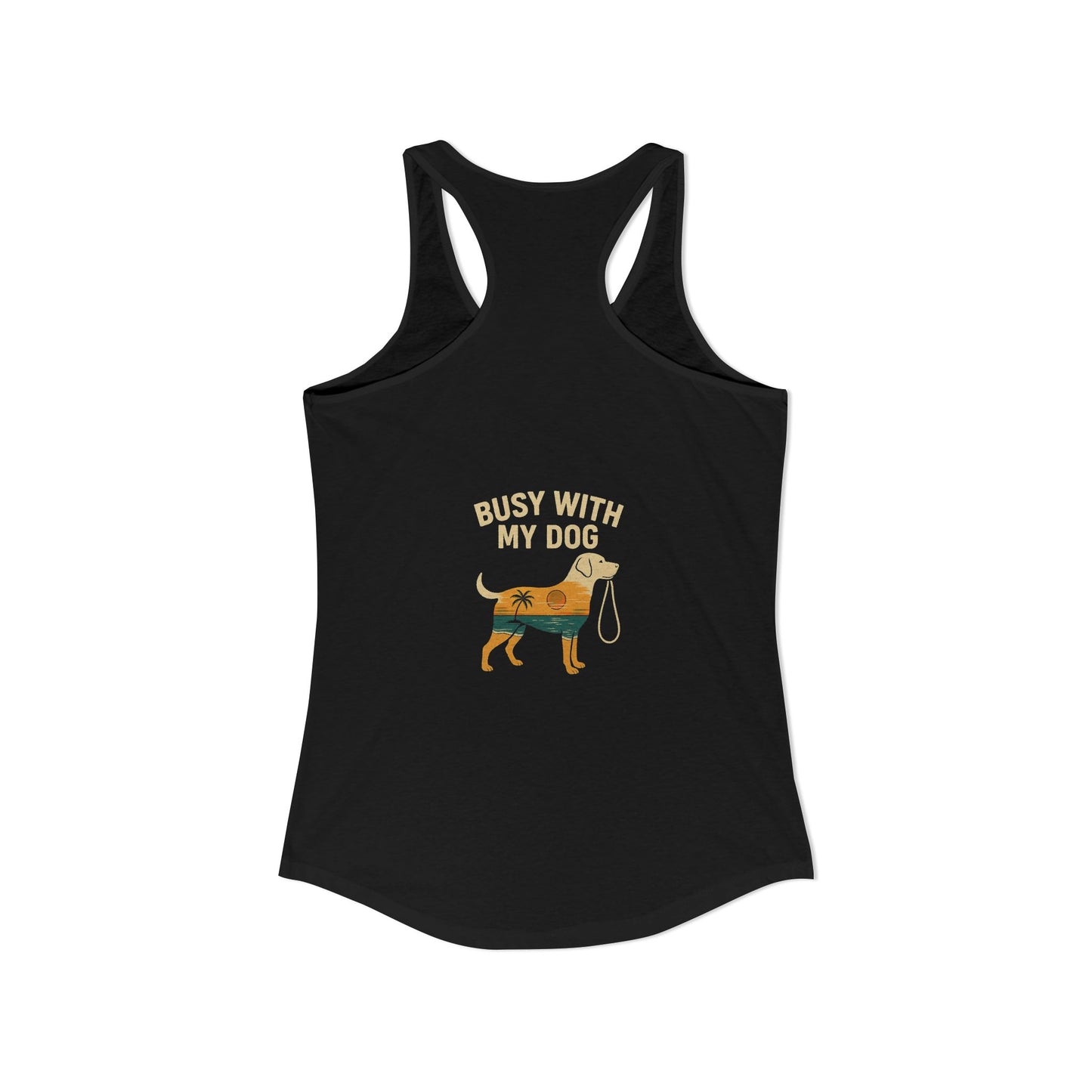 Women's Ideal Racerback Tank - Busy With My Dog