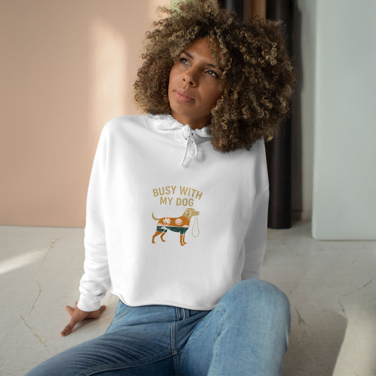 Busy With My Dog Cropped Hoodie — Cute Dog Lover Crop Sweatshirt