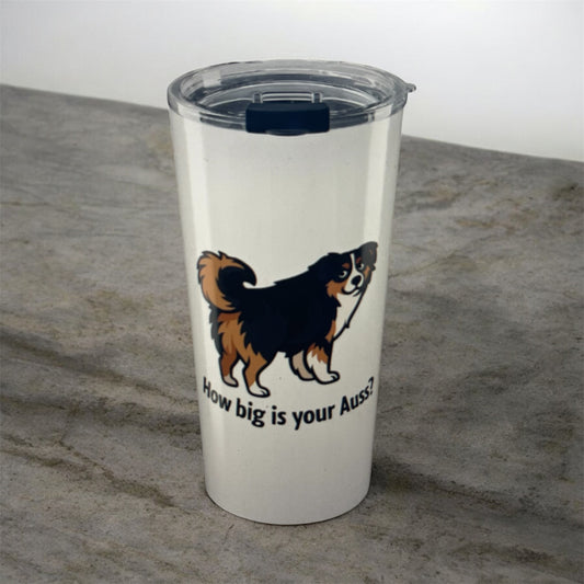 Big Auss Aussies  20oz Tumbler, Funny Travel Cup, Gift for Australian Shepherds, Custom Dog Mug, How Big is Your Auss